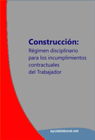 Construcción: Régimen Disciplinario para los incumplimientos contractuales del trabajador