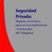 Empresas de Seguridad Privada: Régimen disciplinario para los incumplimientos contractuales del trabajador